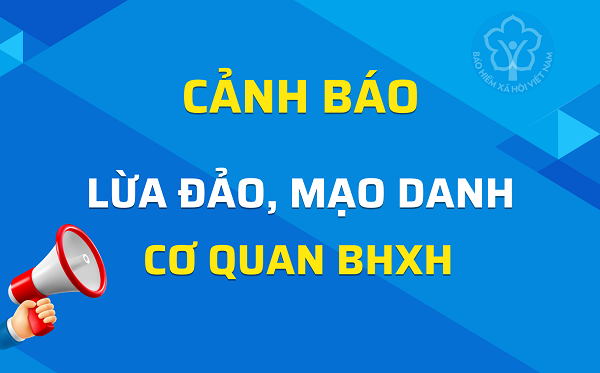 CẢNH BÁO THỦ ĐOẠN GIẢ MẠO CƠ QUAN BẢO HIỂM XÃ HỘI ĐỂ LỪA ĐẢO NGƯỜI DÂN
